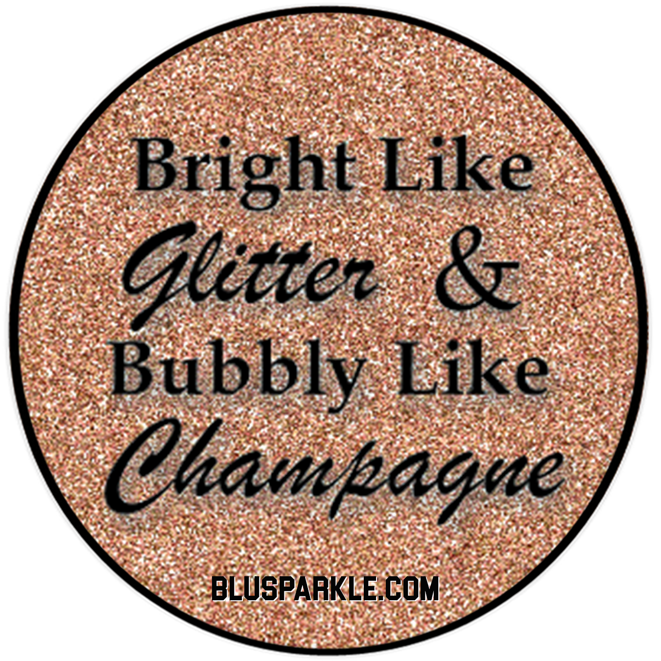 Bright Like Glitter & Bubbly Like Champagne Wise Expression Sticker