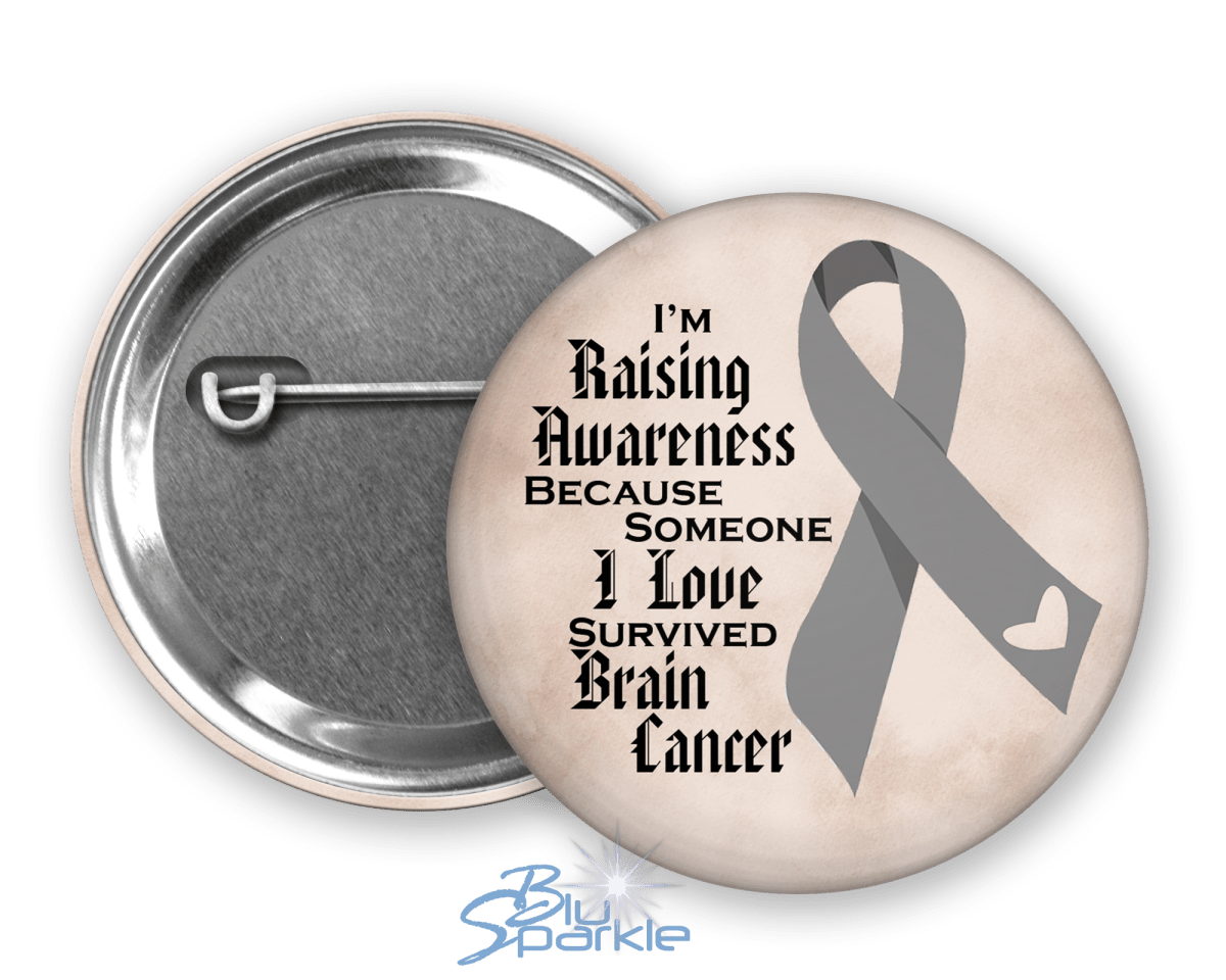 I'm Raising Awareness Because Someone I Love Died From (Has, Survived) Brain Cancer Pinback Button |x| - BluSparkle
