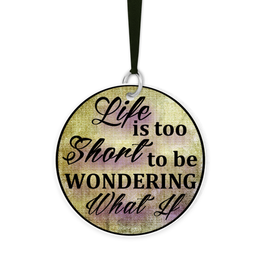 Life Is Too Short To Be Wondering What If - Fragrance By You Air Freshener