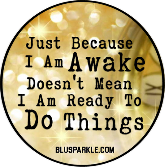 Just Because I am Awake Doesn’t Mean I am Ready to Do Things Wise Expression Sticker