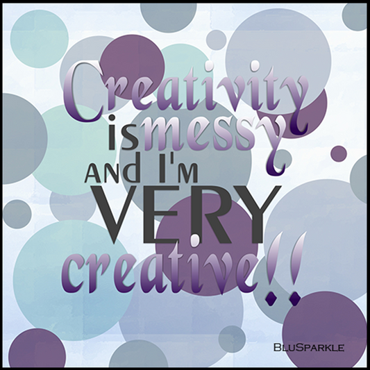 Creativity is Messy and I'm Very Creative Wise Expression Magnet