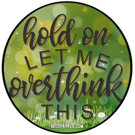 Hold On Let Me Overthink This Wise Expression Magnet