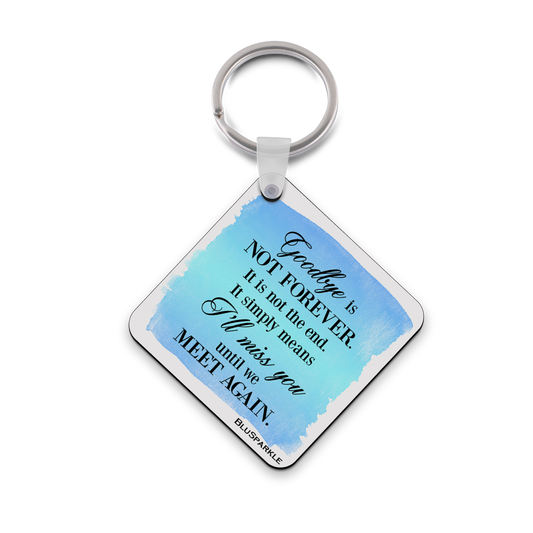 Goodbye is not forever. It is not the end. It simply means I'll miss you until we meet again. Wise Expression Key Chain