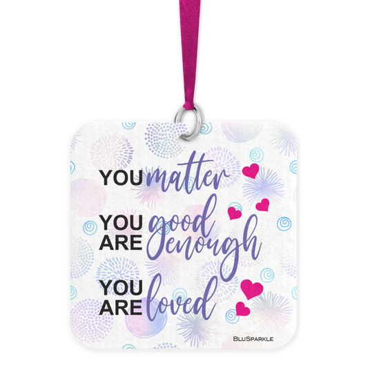 You matter. You are good enough. You are loved. - Fragrance By You Air Freshener