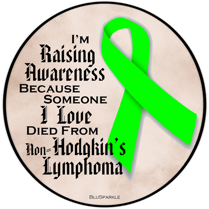 I'm Raising Awareness Because Someone I Love Died From (Has, Survived) Non-Hodgkin's Lymphoma Sticker