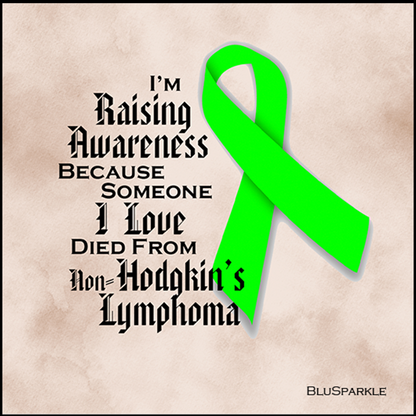 I'm Raising Awareness Because Someone I Love Died From (Has, Survived) Non-Hodgkin's Lymphoma Sticker