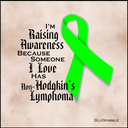 I'm Raising Awareness Because Someone I Love Died From (Has, Survived) Non-Hodgkin's Lymphoma Sticker