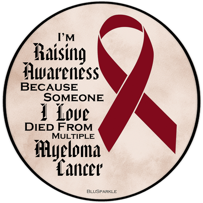I'm Raising Awareness Because Someone I Love Died From (Has, Survived) Multiple Myeloma Cancer Sticker