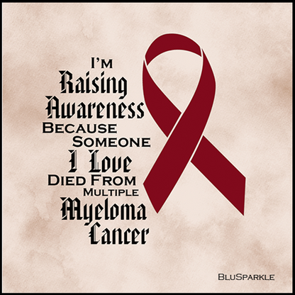 I'm Raising Awareness Because Someone I Love Died From (Has, Survived) Multiple Myeloma Cancer Sticker