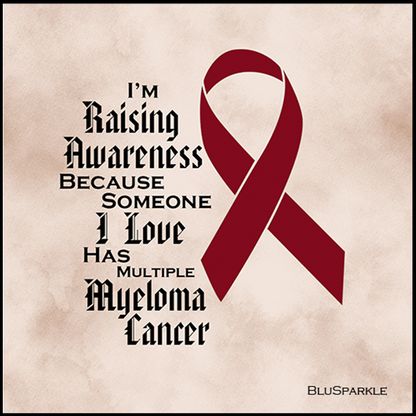 I'm Raising Awareness Because Someone I Love Died From (Has, Survived) Multiple Myeloma Cancer Sticker