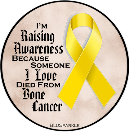 I'm Raising Awareness Because Someone I Love Died From (Has, Survived) Bone Cancer Sticker
