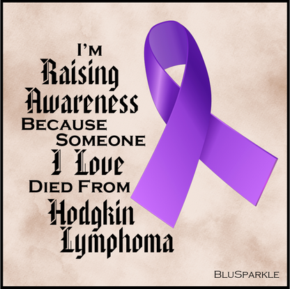 I'm Raising Awareness Because Someone I Love Died From (Has, Survived) Hodgkin's Lymphoma Sticker