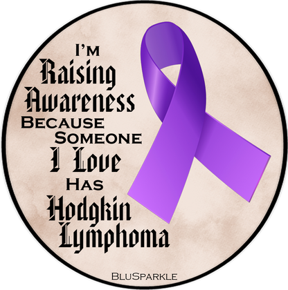 I'm Raising Awareness Because Someone I Love Died From (Has, Survived) Hodgkin's Lymphoma Sticker