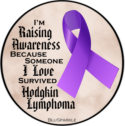 I'm Raising Awareness Because Someone I Love Died From (Has, Survived) Hodgkin's Lymphoma Sticker