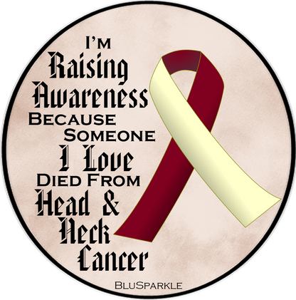 I'm Raising Awareness Because Someone I Love Died From (Has, Survived) Head and Neck Cancer Sticker (Copy)