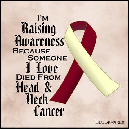 I'm Raising Awareness Because Someone I Love Died From (Has, Survived) Head and Neck Cancer Sticker (Copy)