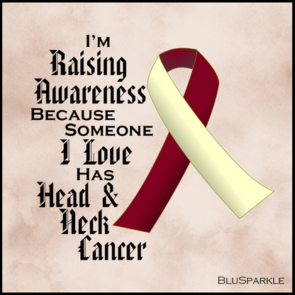 I'm Raising Awareness Because Someone I Love Died From (Has, Survived) Head and Neck Cancer Sticker (Copy)