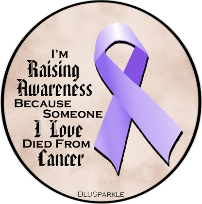 I'm Raising Awareness Because Someone I Love Died From (Has, Survived) Cancer Sticker
