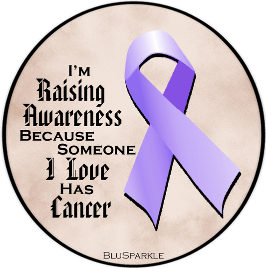 I'm Raising Awareness Because Someone I Love Died From (Has, Survived) Cancer Sticker