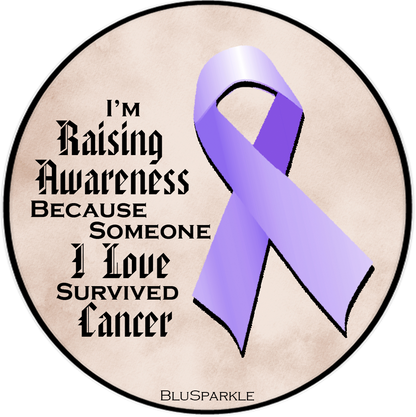 I'm Raising Awareness Because Someone I Love Died From (Has, Survived) Cancer Sticker