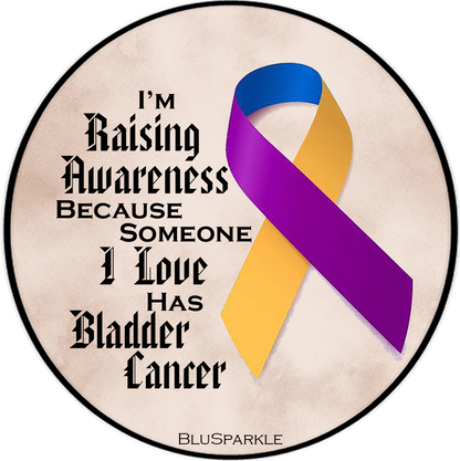 I'm Raising Awareness Because Someone I Love Died From (Has, Survived) Bladder Cancer Sticker