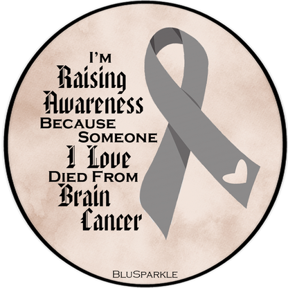 I'm Raising Awareness Because Someone I Love Died From (Has, Survived) Brain Cancer Sticker