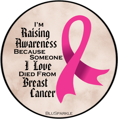 I'm Raising Awareness Because Someone I Love Died From (Has, Survived) Breast Cancer Sticker
