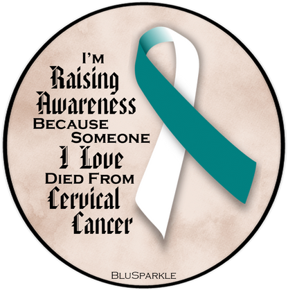 I'm Raising Awareness Because Someone I Love Died From (Has, Survived) Cervical Cancer Sticker