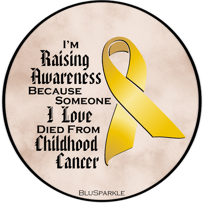 I'm Raising Awareness Because Someone I Love Died From (Has, Survived) Childhood Cancer Sticker