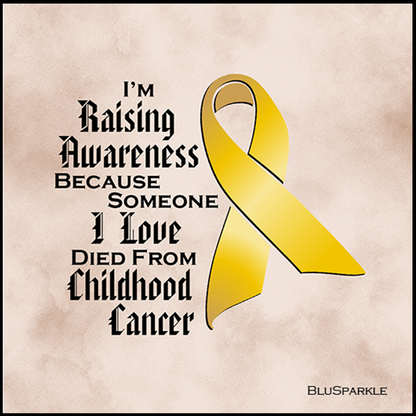 I'm Raising Awareness Because Someone I Love Died From (Has, Survived) Childhood Cancer Sticker