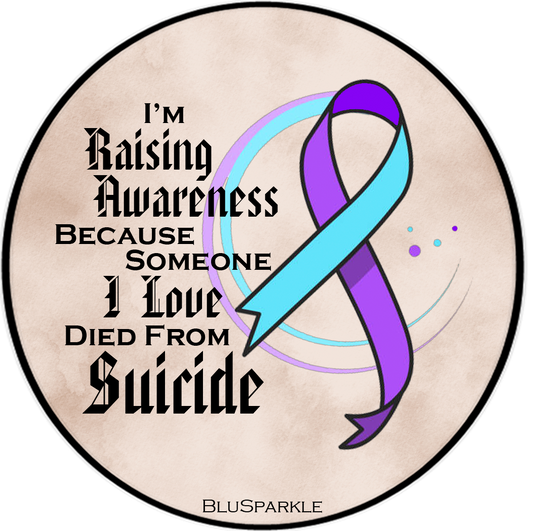 I'm Raising Awareness Because Someone I Love Died from Suicide Awareness Sticker