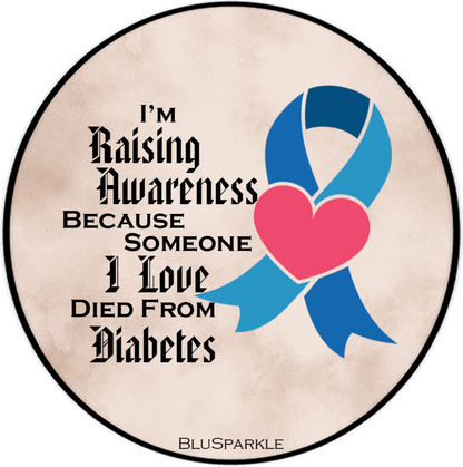 I'm Raising Awareness Because Someone I Love Died From (Has) Diabetes Sticker
