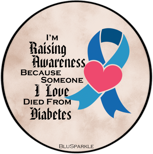 I'm Raising Awareness Because Someone I Love Died From (Has) Diabetes Sticker