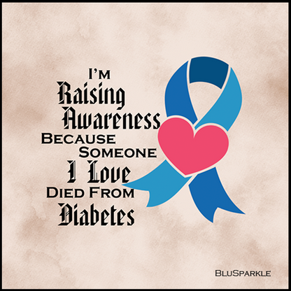 I'm Raising Awareness Because Someone I Love Died From (Has) Diabetes Sticker