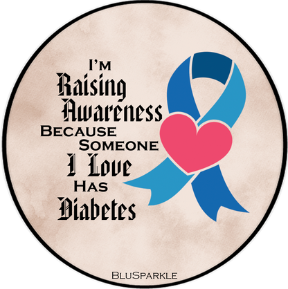 I'm Raising Awareness Because Someone I Love Died From (Has) Diabetes Sticker