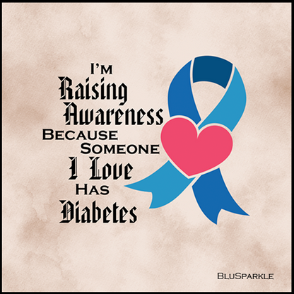I'm Raising Awareness Because Someone I Love Died From (Has) Diabetes Sticker