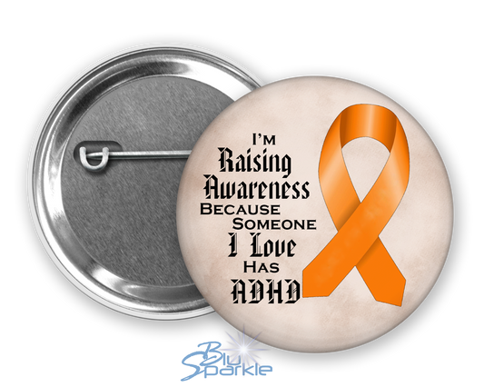 I'm Raising Awareness Because Someone I Love Has ADHD Pinback Button