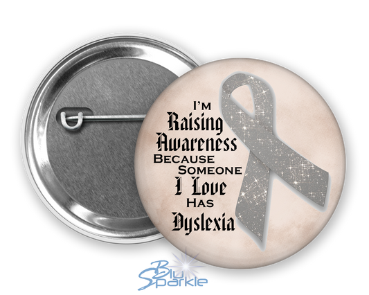 I'm Raising Awareness Because Someone I Love Has Dyslexia Pinback Button