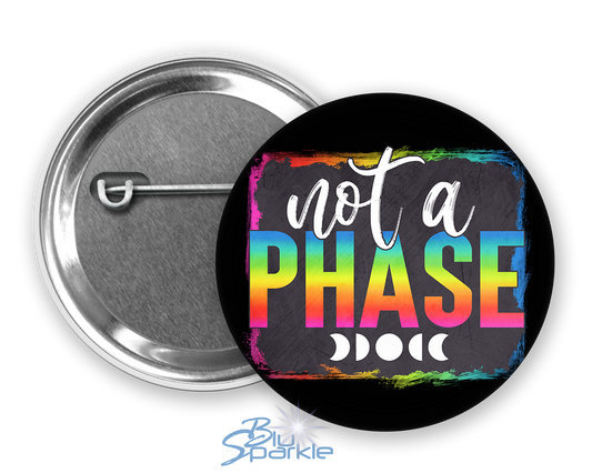 Not A Phase Pinback Button