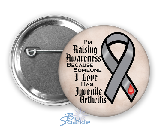 I'm Raising Awareness Because Someone I Love Has Juvenile Arthritis Pinback Button
