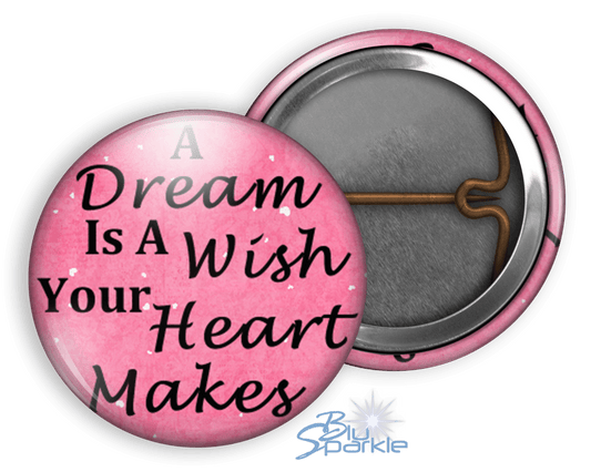 A Dream Is A Wish Your Heart Makes - Pinback Button - BluSparkle