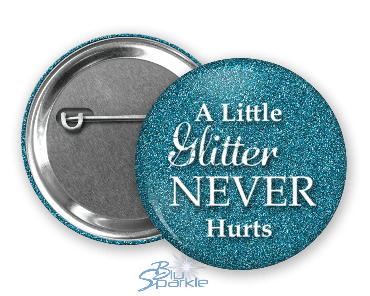 A Little Glitter Never Hurts - Pinback Buttons - BluSparkle