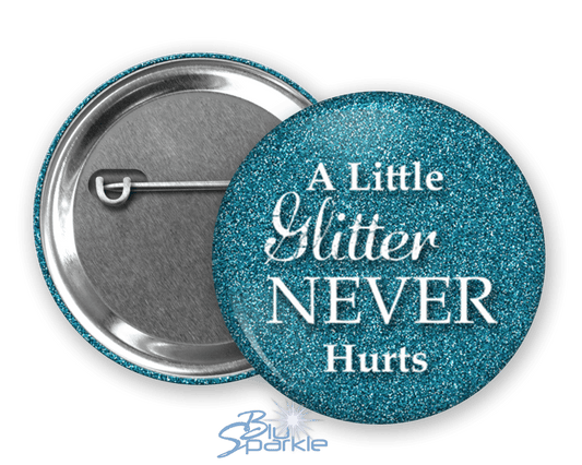 A Little Glitter Never Hurts - Pinback Buttons - BluSparkle