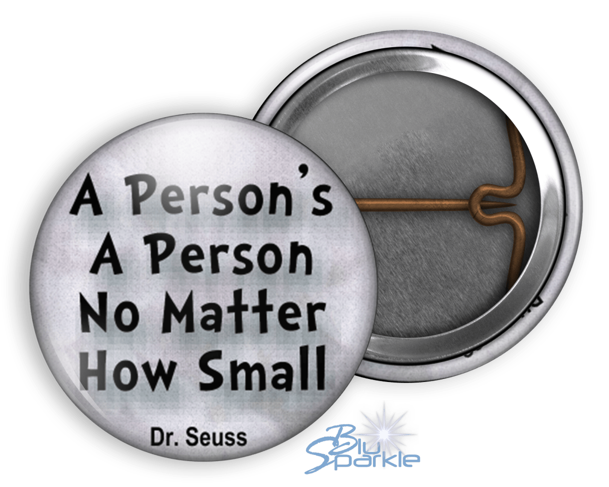 A Person's A Person, No Matter How Small - Pinback Buttons - BluSparkle