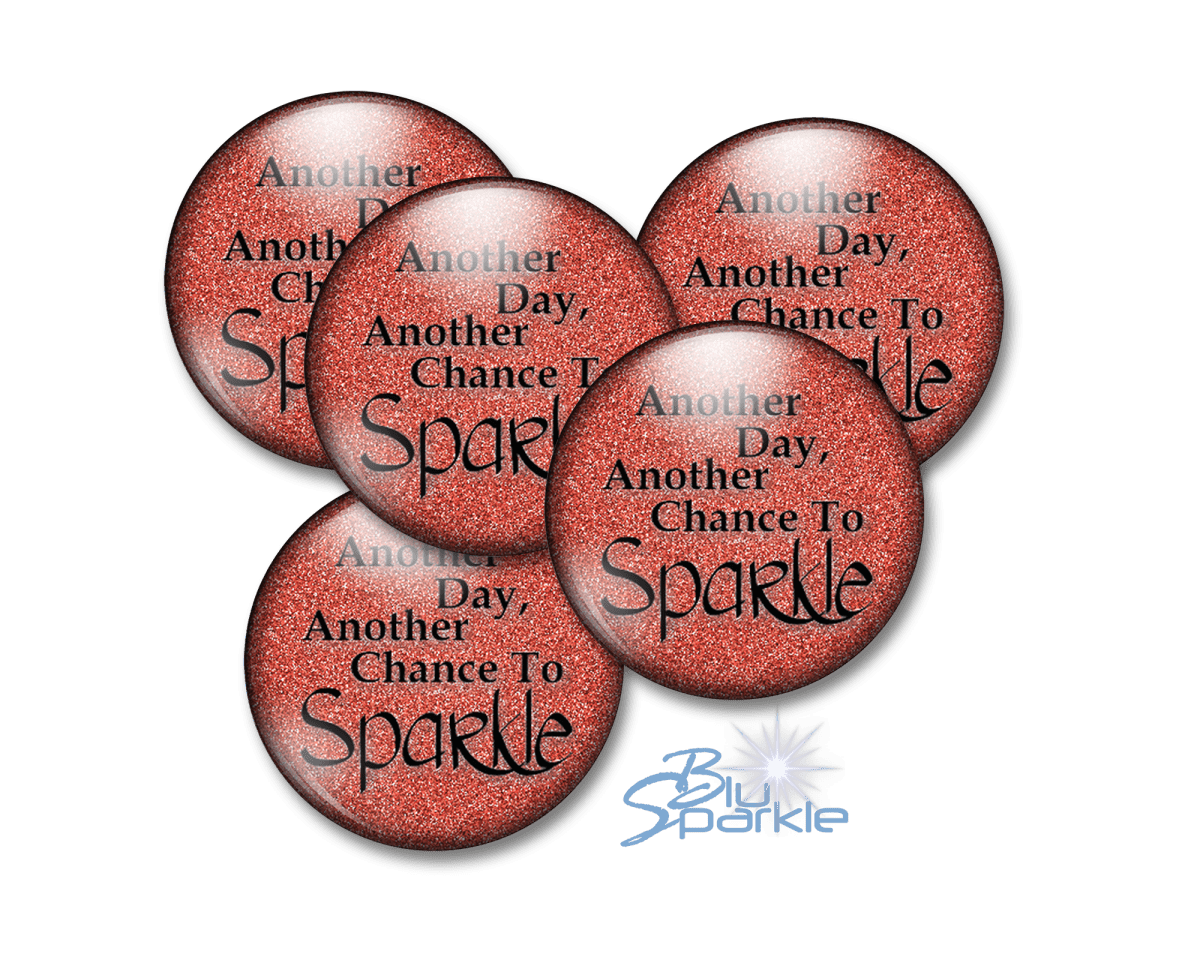 Another Day, Another Chance to Sparkle - Pinback Buttons - BluSparkle