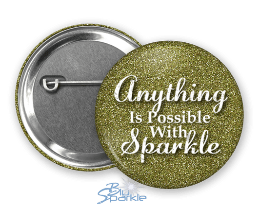 Anything Is Possible With Sparkle - Pinback Buttons - BluSparkle