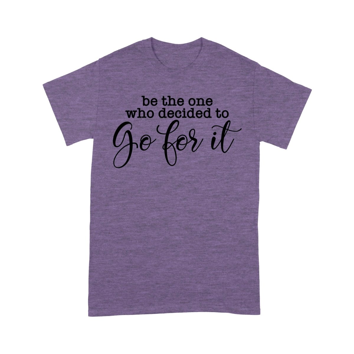 Be The One Who Decided to Go for it T-shirt - BluSparkle