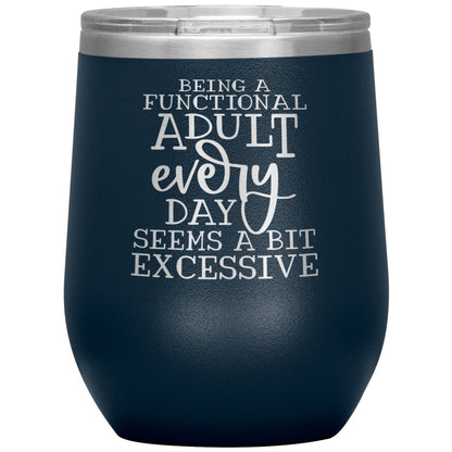 Being a Functional Adult Every Day Seems A Bit Excessive 12oz Wine Insulated Tumbler - BluSparkle
