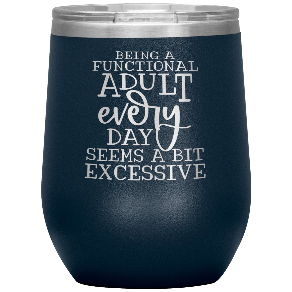 Being a Functional Adult Every Day Seems A Bit Excessive 12oz Wine Insulated Tumbler - BluSparkle