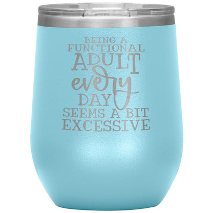 Being a Functional Adult Every Day Seems A Bit Excessive 12oz Wine Insulated Tumbler - BluSparkle